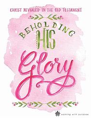 Beholding His Glory